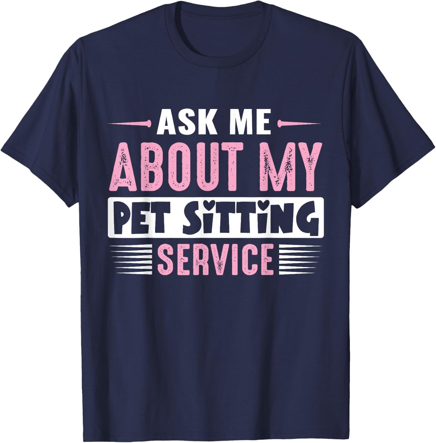 ASK ME ABOUT MY PET SITTING BUSINESS (Pink Text Version) T-Shirt - T-Shirt | Navy