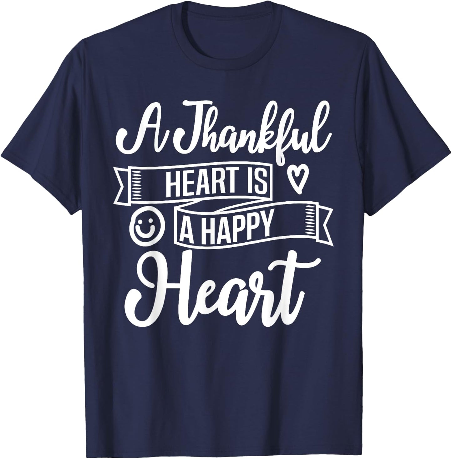 Christian A Thankful Heart Is A Happy Heart Encourage Deluxe T-Shirt - T-Shirt | Navy