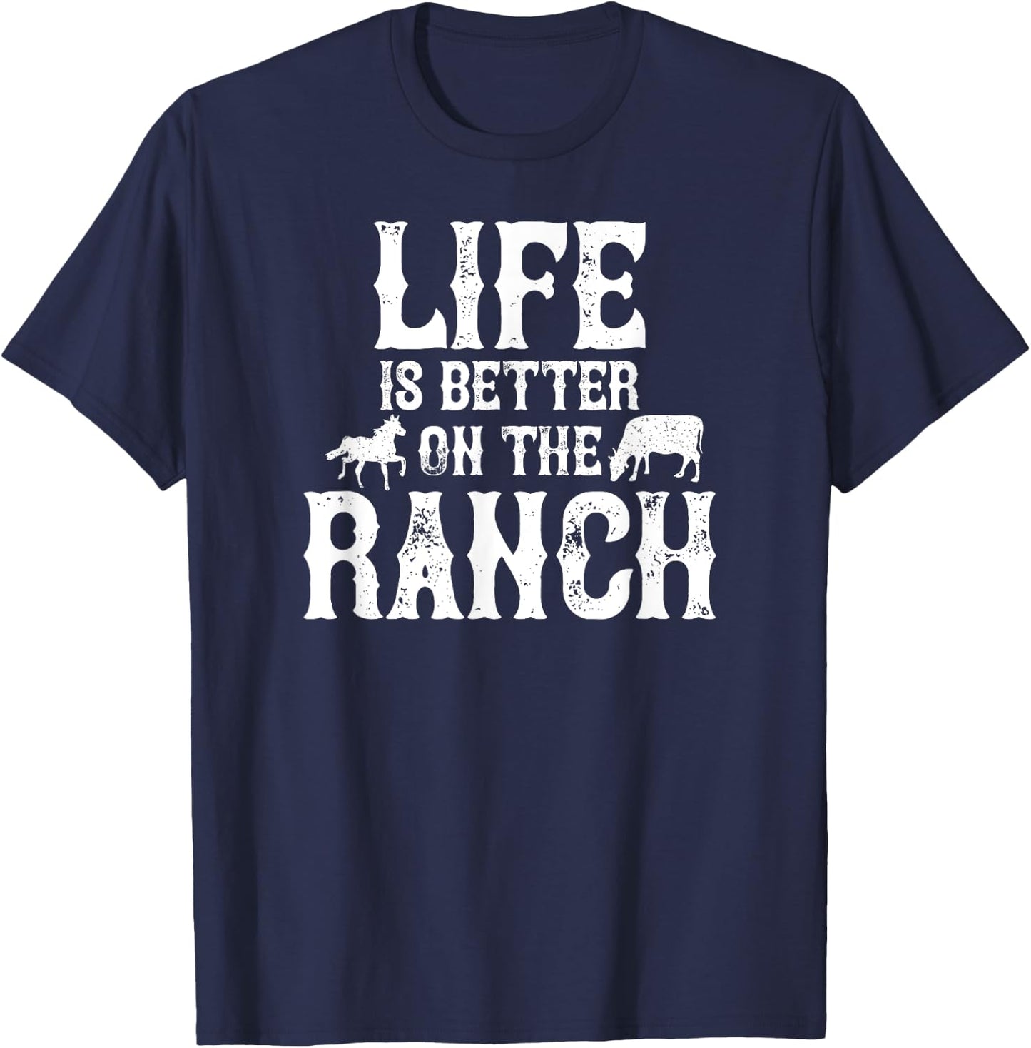Life Is Better On The Ranch Ranchers Gift T-Shirt - T-Shirt | Navy