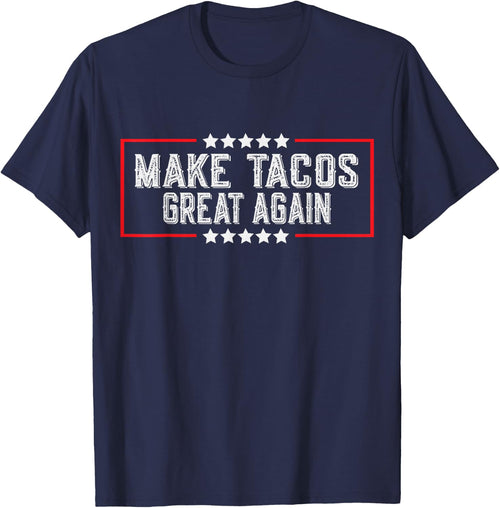 Make Tacos Great Again - Funny Tacos