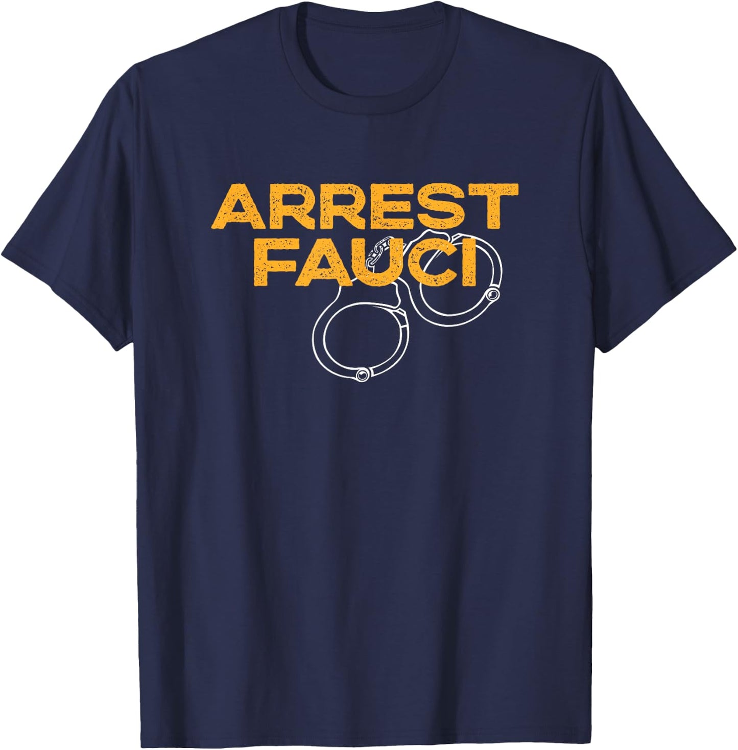 Arrest Fauci - Anti Dr. Fauci Political T-Shirt - T-Shirt | Navy