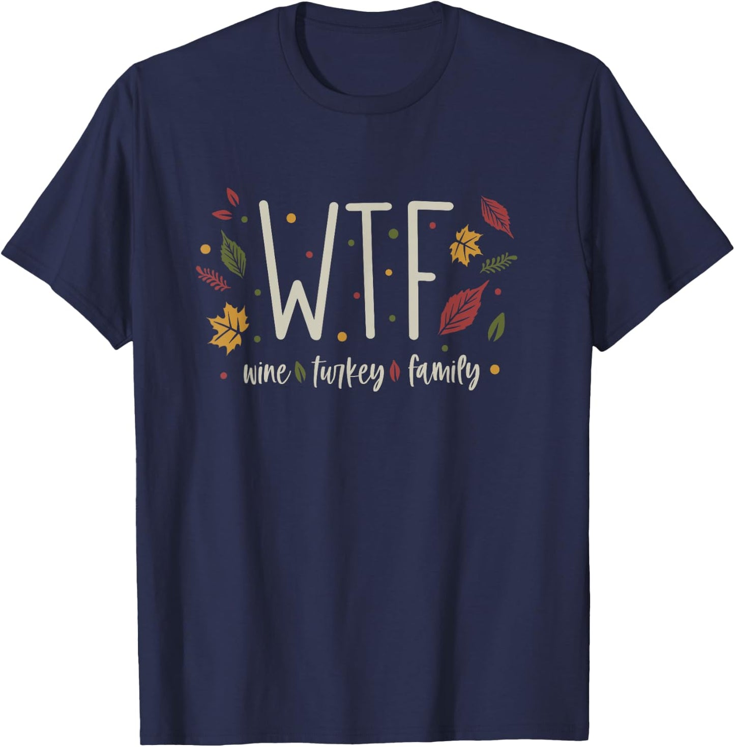 Funny WTF Wine Turkey Family Thanksgiving T-Shirt - T-Shirt | Navy