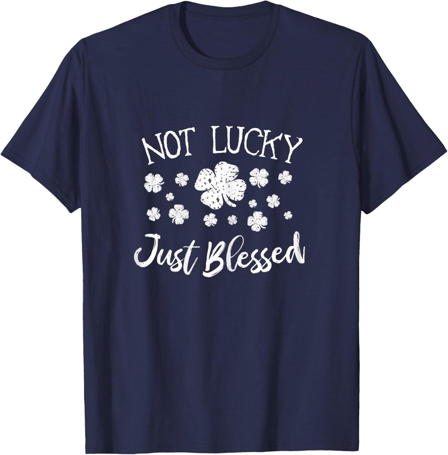 Lucky and Blessed Not Lucky Just Blessed St Patrick's Women T-Shirt - T-Shirt | Navy