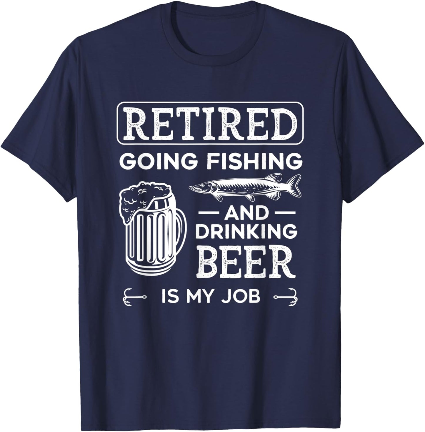 Retired Going Fishing Is My Job Funny Drinking Beer Lover T-Shirt - T-Shirt | Navy