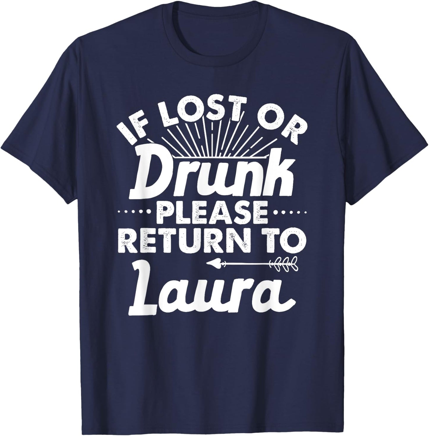 If Lost Or Drunk Please Return to Laura Gift Name Women T-Shirt - T-Shirt | Navy
