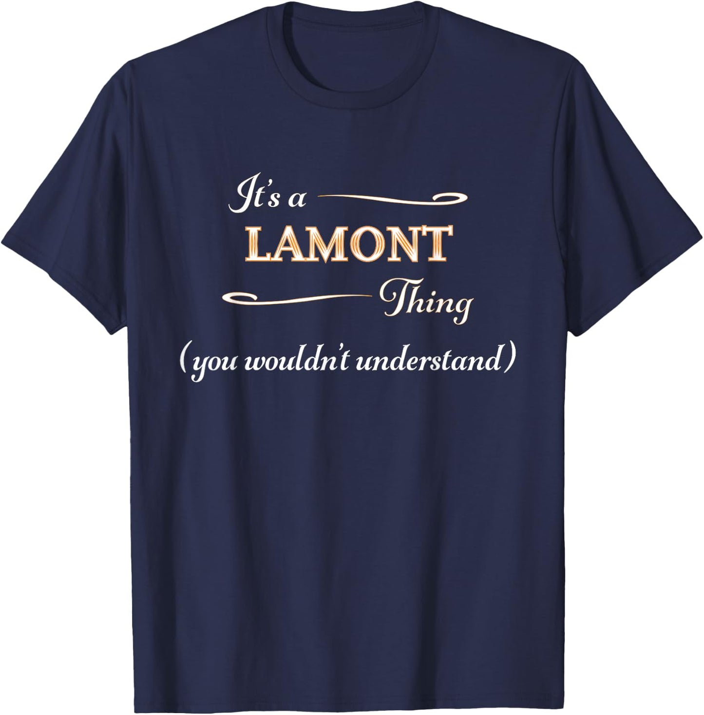 It's a LAMONT Thing, You Wouldn't Understand | Name Gift T-Shirt - T-Shirt | Navy
