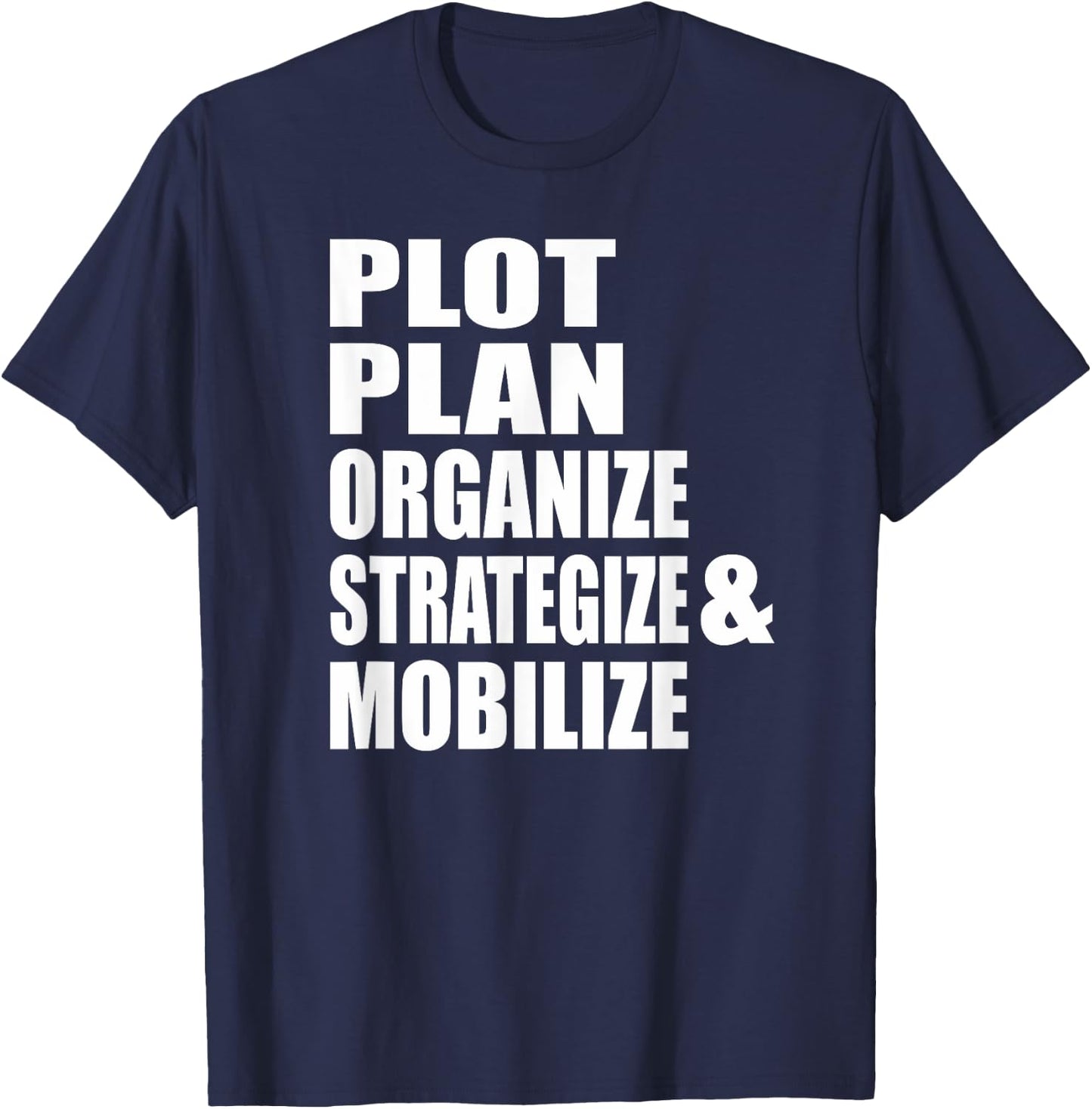 Plot Plan Strategize Organize & Mobilize Powerful T-Shirt - T-Shirt | Navy