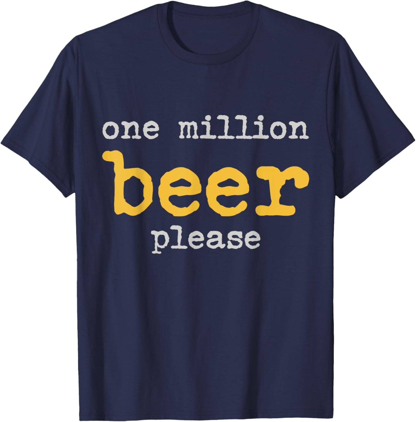One Million Beers Please Funny Beer T-Shirt - T-Shirt | Navy