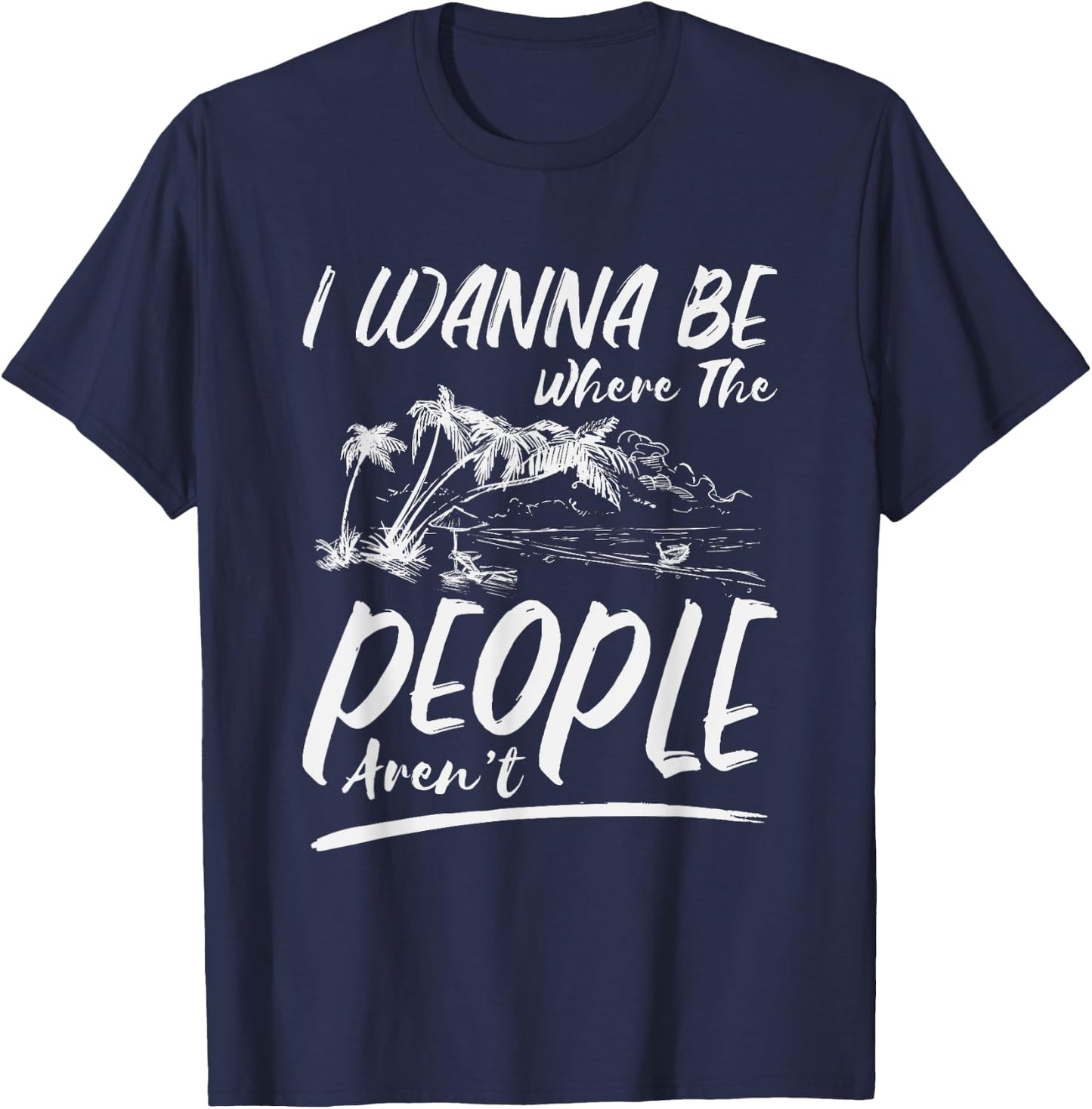 I Wanna Be Where The People Aren't | Antisocial Island T-Shirt - T-Shirt | Navy