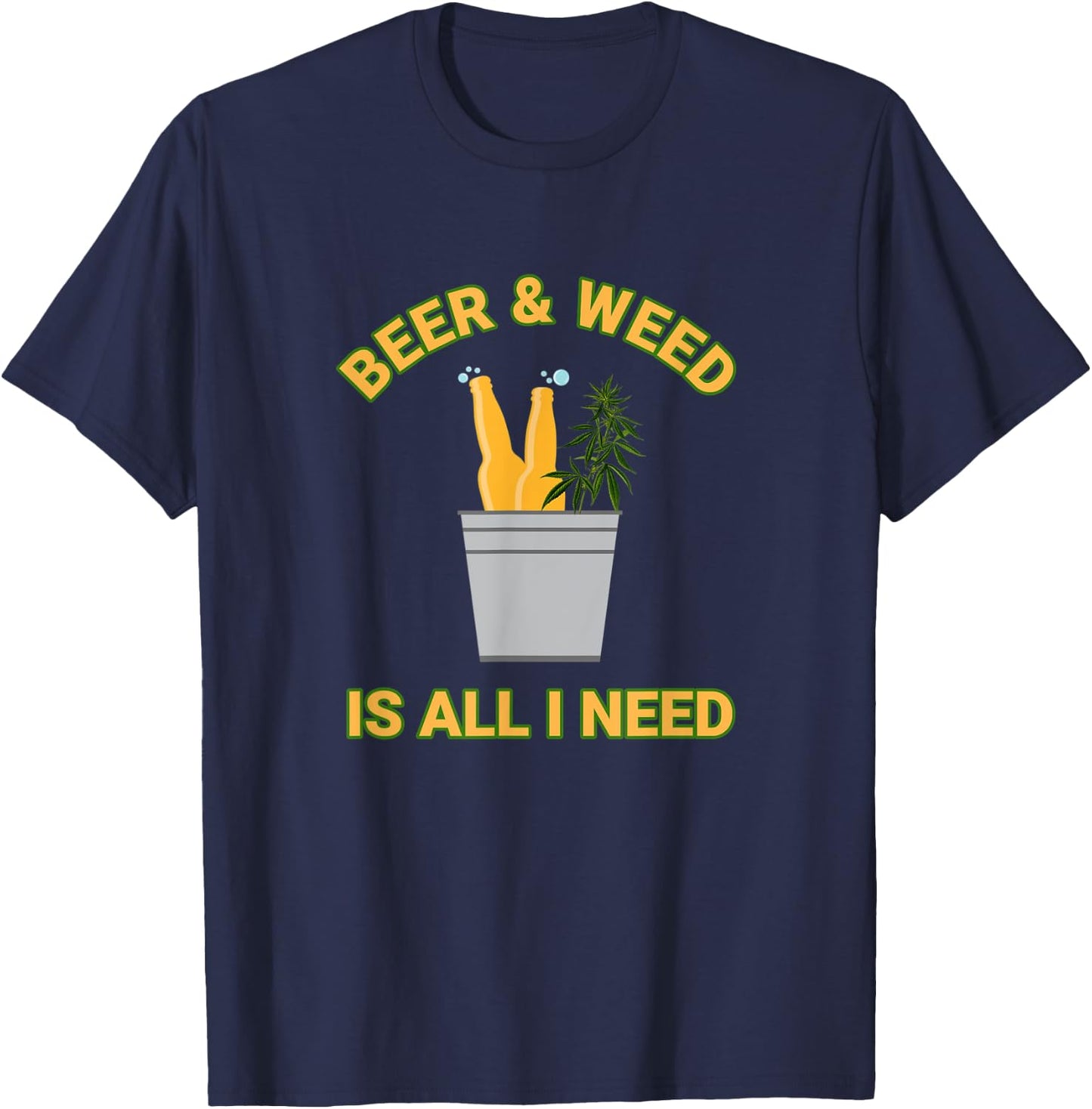 Beer & Weed Is All I Need Love Marijuana Beer Drinker T-Shirt - T-Shirt | Navy