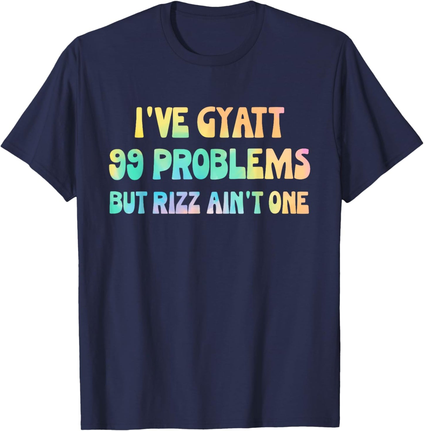 I've Gyatt 99 Problems But Rizz Ain't One Hippie Design T-Shirt - T-Shirt | Navy