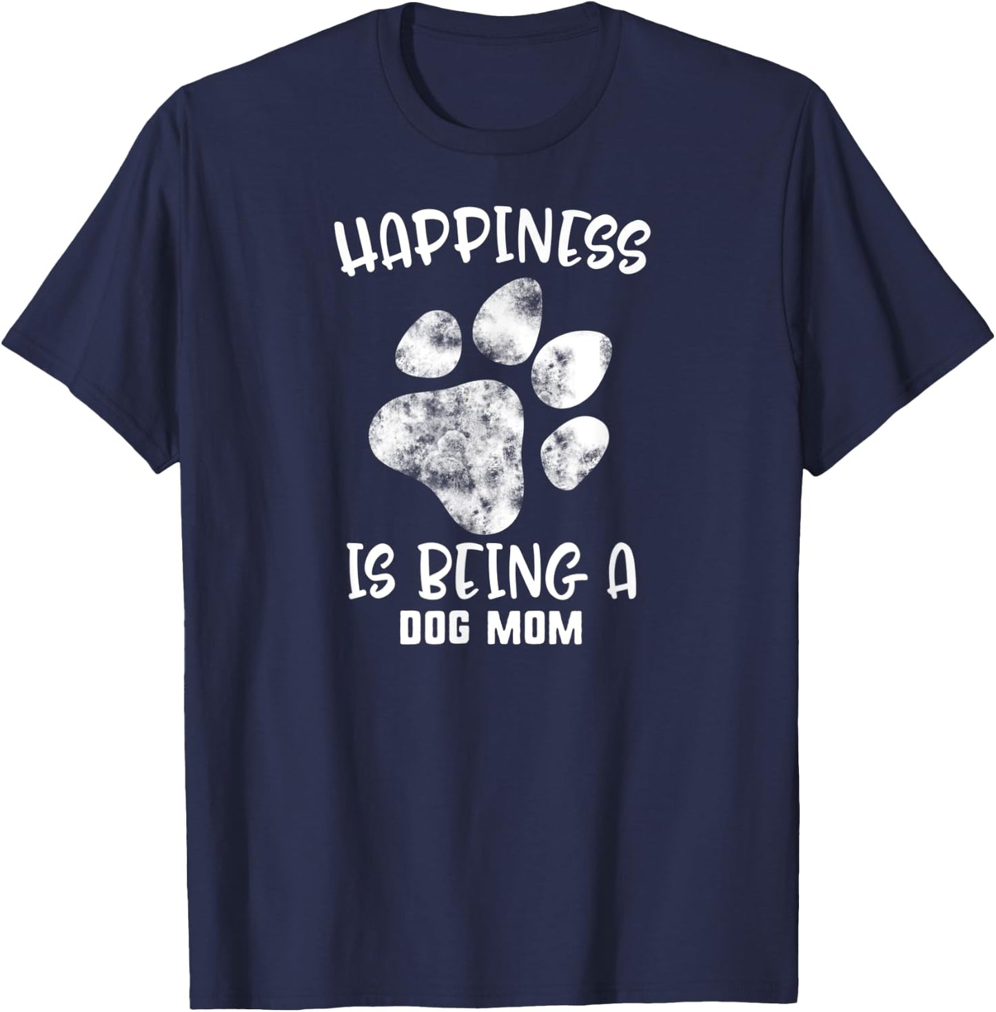 Mother's Day Happiness Is Being A Dog Mom Pet Paw Women Gift T-Shirt - T-Shirt | Navy