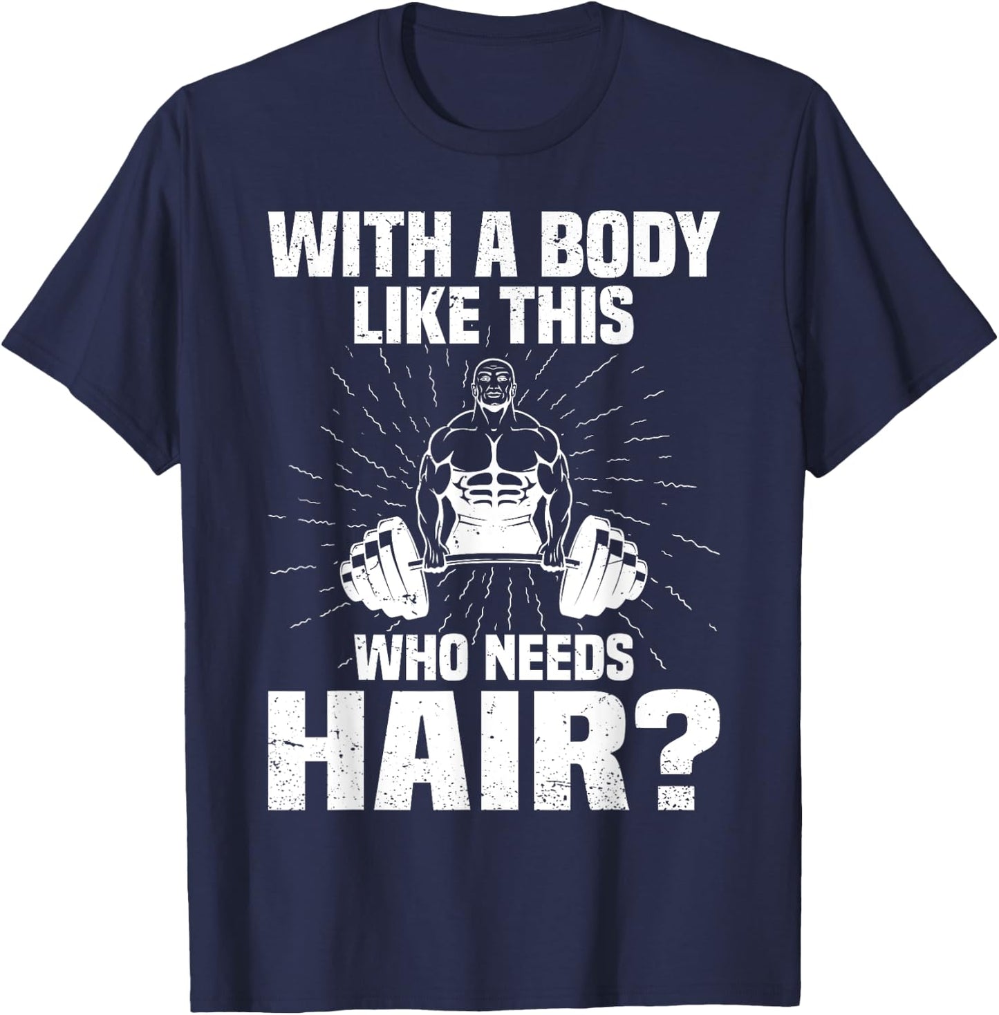 Funny Bald Dad Joke - With A Body Like This Who Needs Hair T-Shirt - T-Shirt | Navy