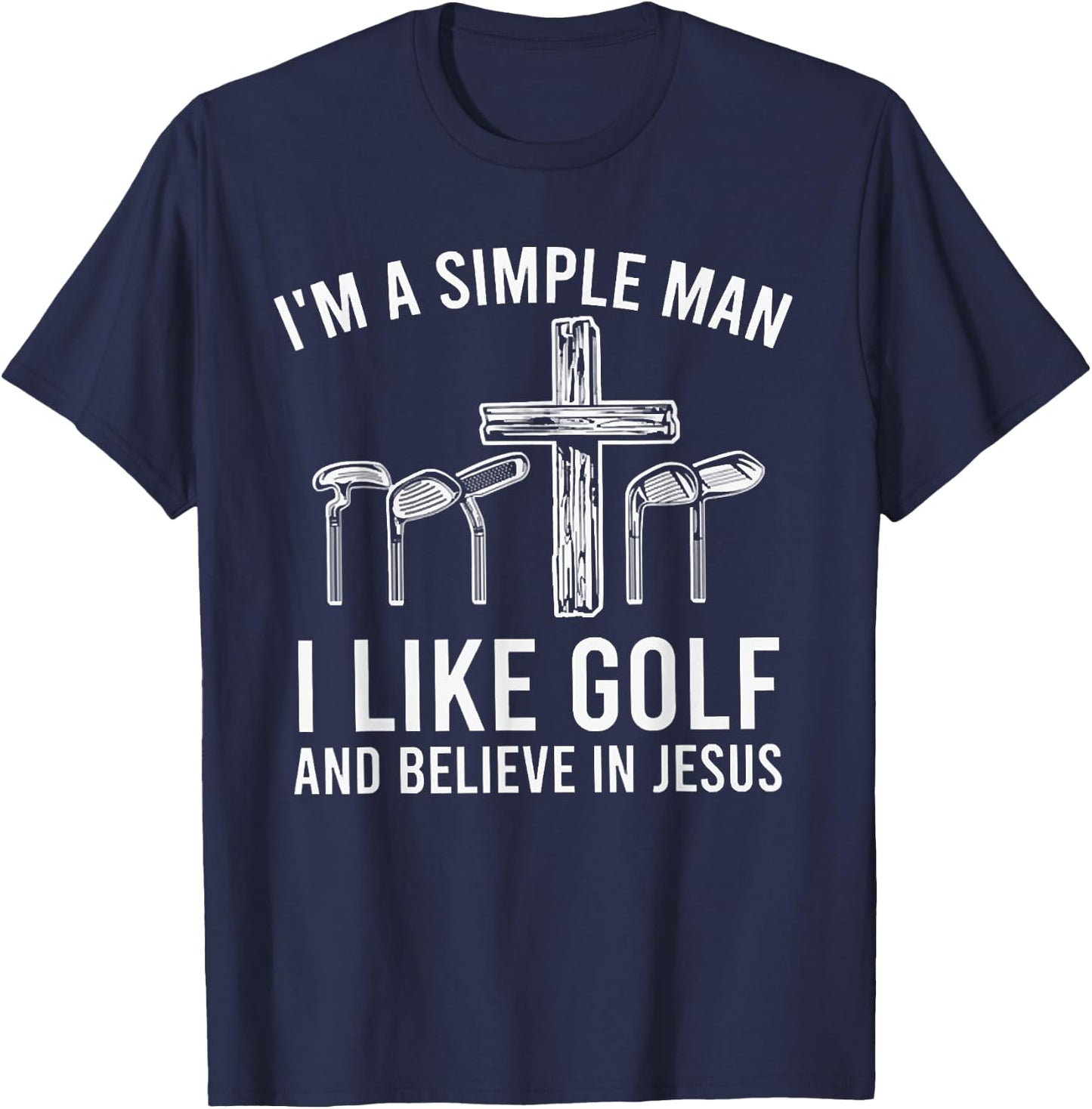 I'm A Simple Man I Like Golf And Believe In Jesus T-Shirt - T-Shirt | Navy