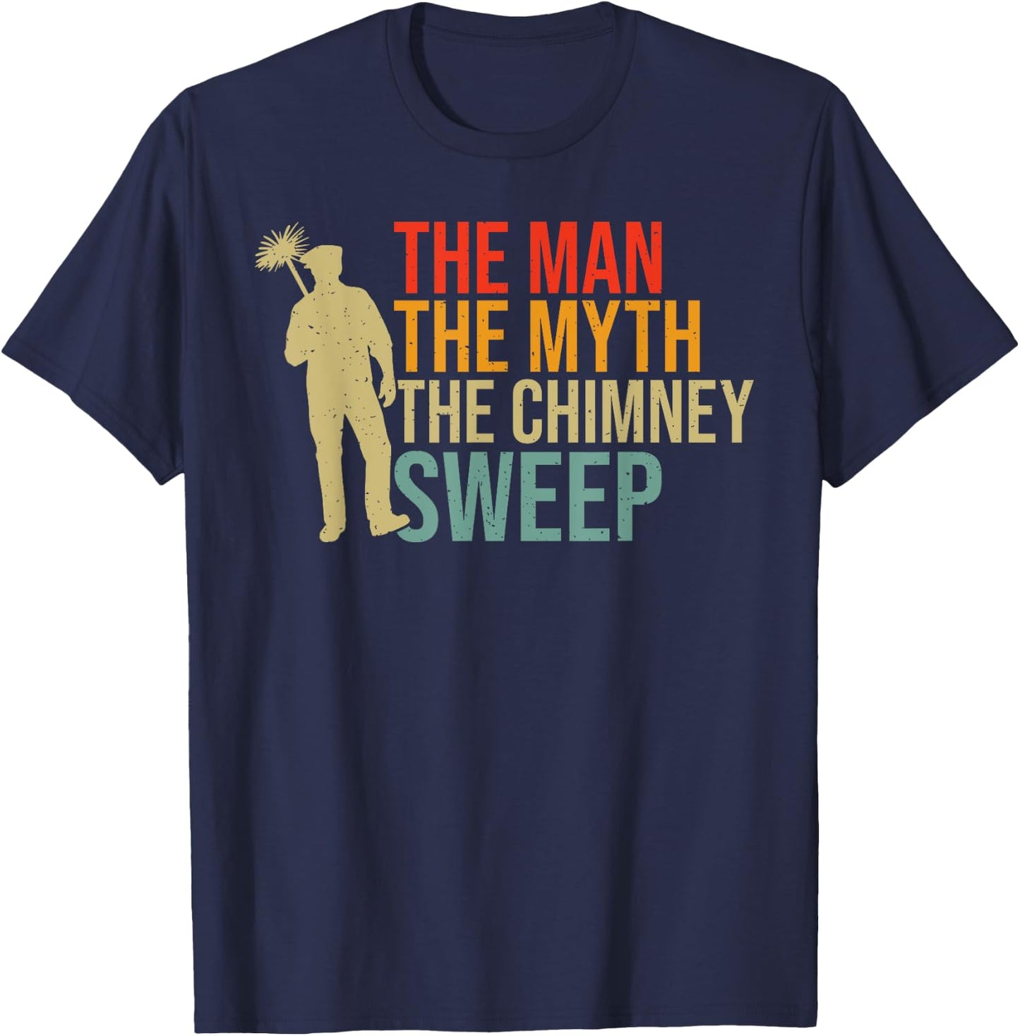 The Man the Myth the Chimney Sweep T-Shirt - T-Shirt | Navy