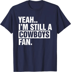 Yeah.. I'm Still A Cowboys Fan Apparel T-Shirt - T-Shirt | Navy