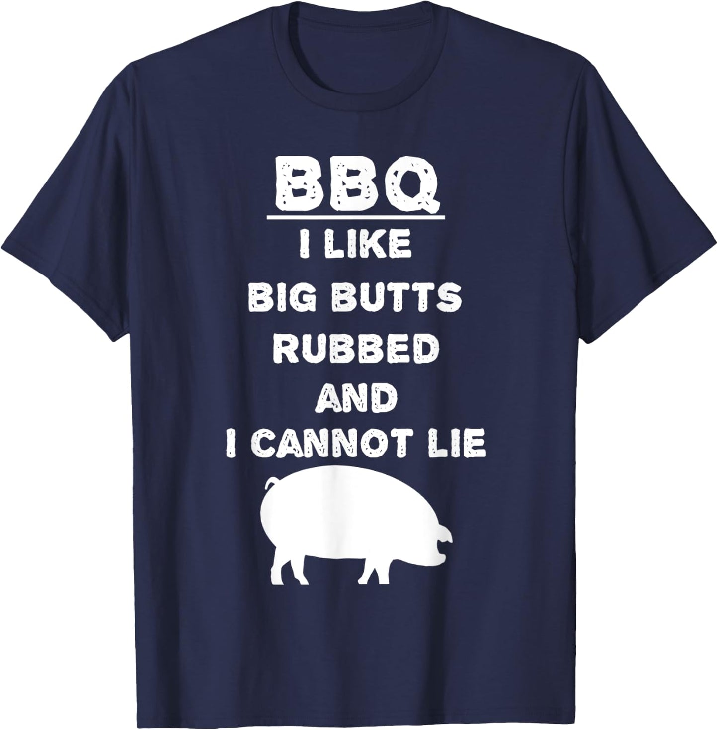 I like big Butts rubbed and I cannot lie - BBQ - Barbecue T-Shirt - T-Shirt | Navy