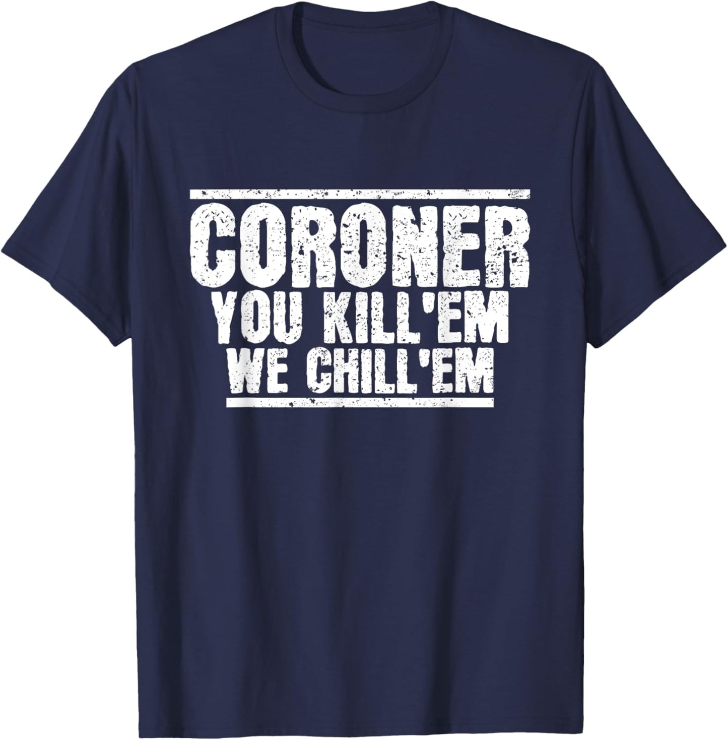 Funny Coroner Forensic Pathology Medical Examiner Coroner T-Shirt - T-Shirt | Navy