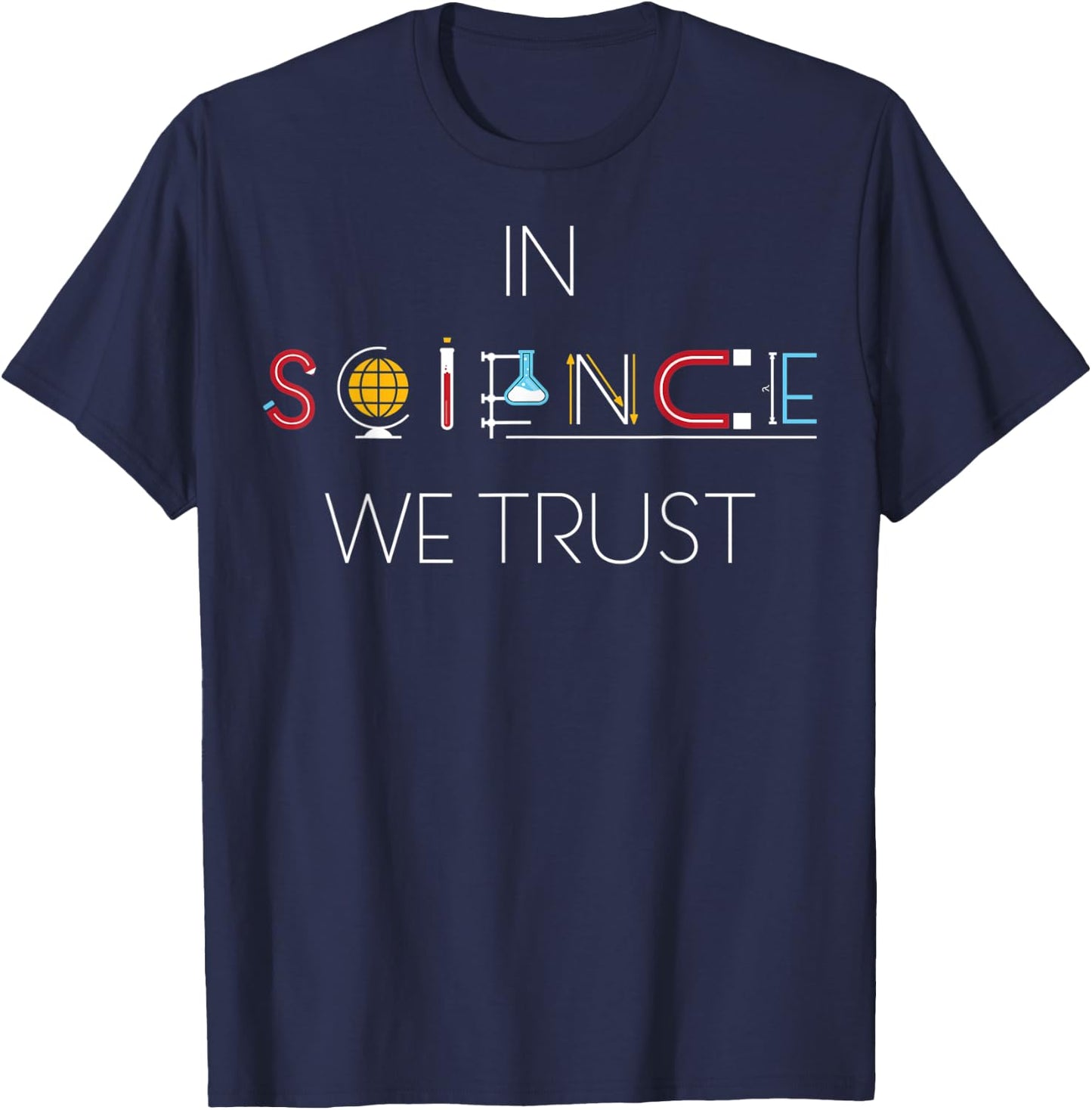 In Science We Trust ! , science shirt T-Shirt - T-Shirt | Navy