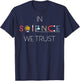In Science We Trust ! , science shirt T-Shirt - T-Shirt | Navy