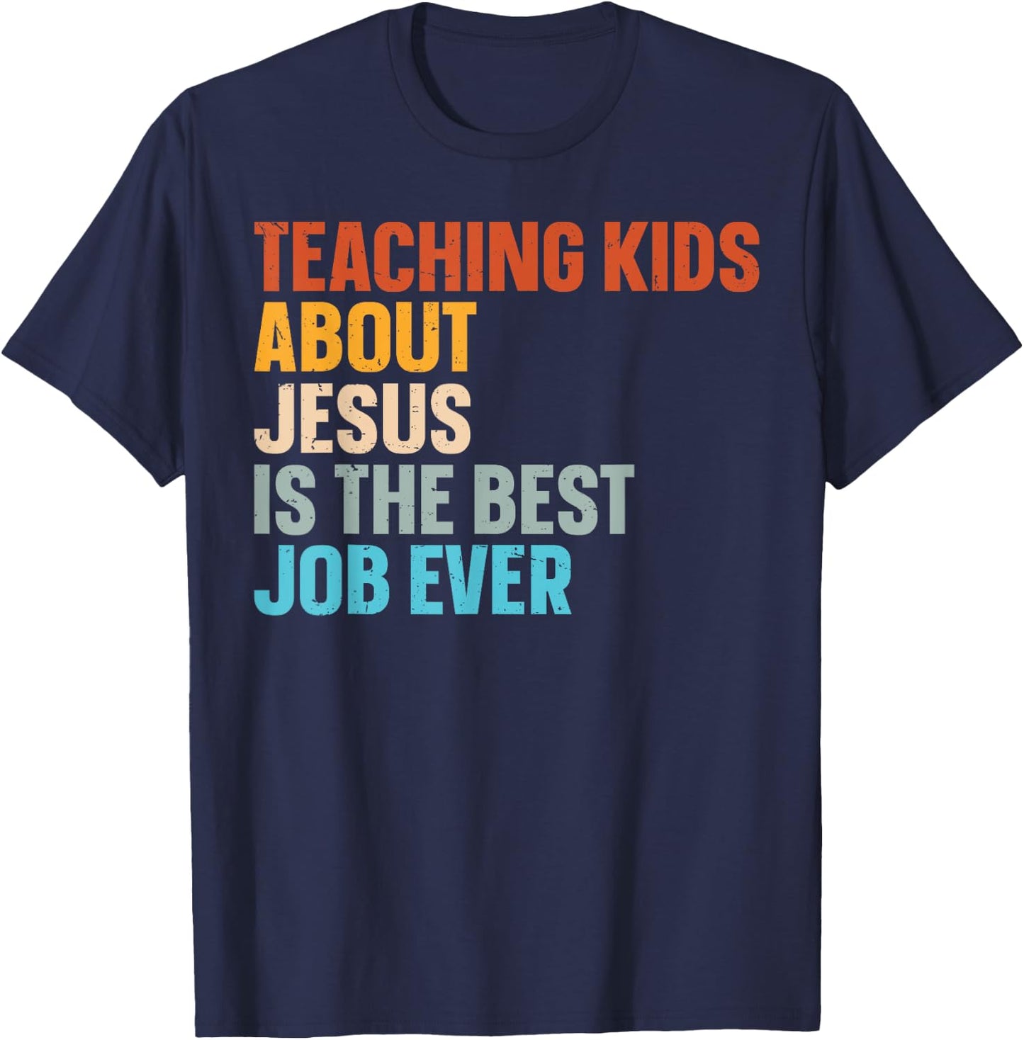 Teaching Kids About Jesus Is The Best Job Ever T-Shirt - T-Shirt | Navy