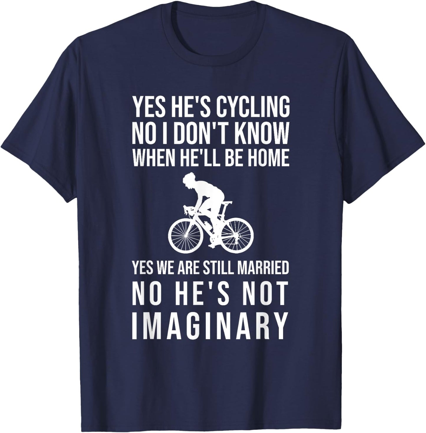 Yes He's Cycling No I Don't Know When He'll Be Home Funny T-Shirt - T-Shirt | Navy