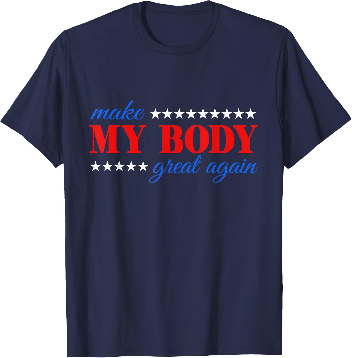 Make my body great again Fitness Workout Man Women Gym T-Shirt - T-Shirt | Navy