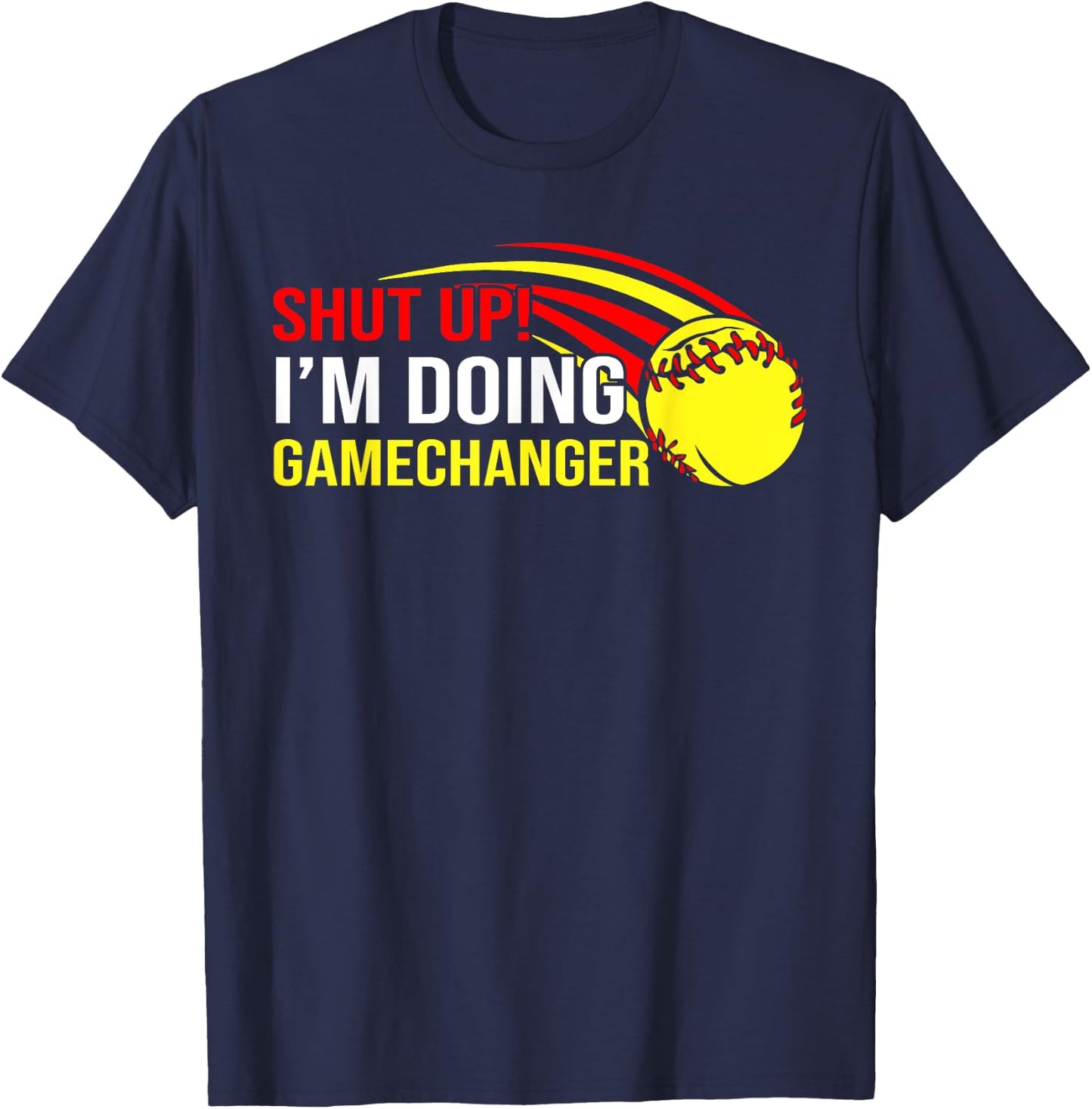 Shut Up I'm Doing Game Changer Softball Coach Father's Day T-Shirt - T-Shirt | Navy