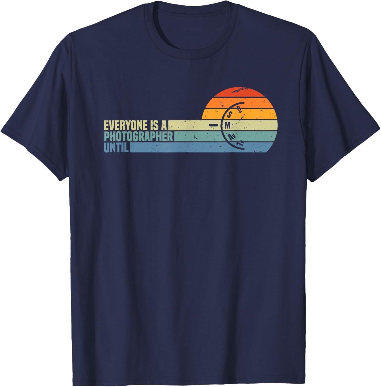 Everyone Is A Photographer Until Funny Photography Gift T-Shirt - T-Shirt | Navy