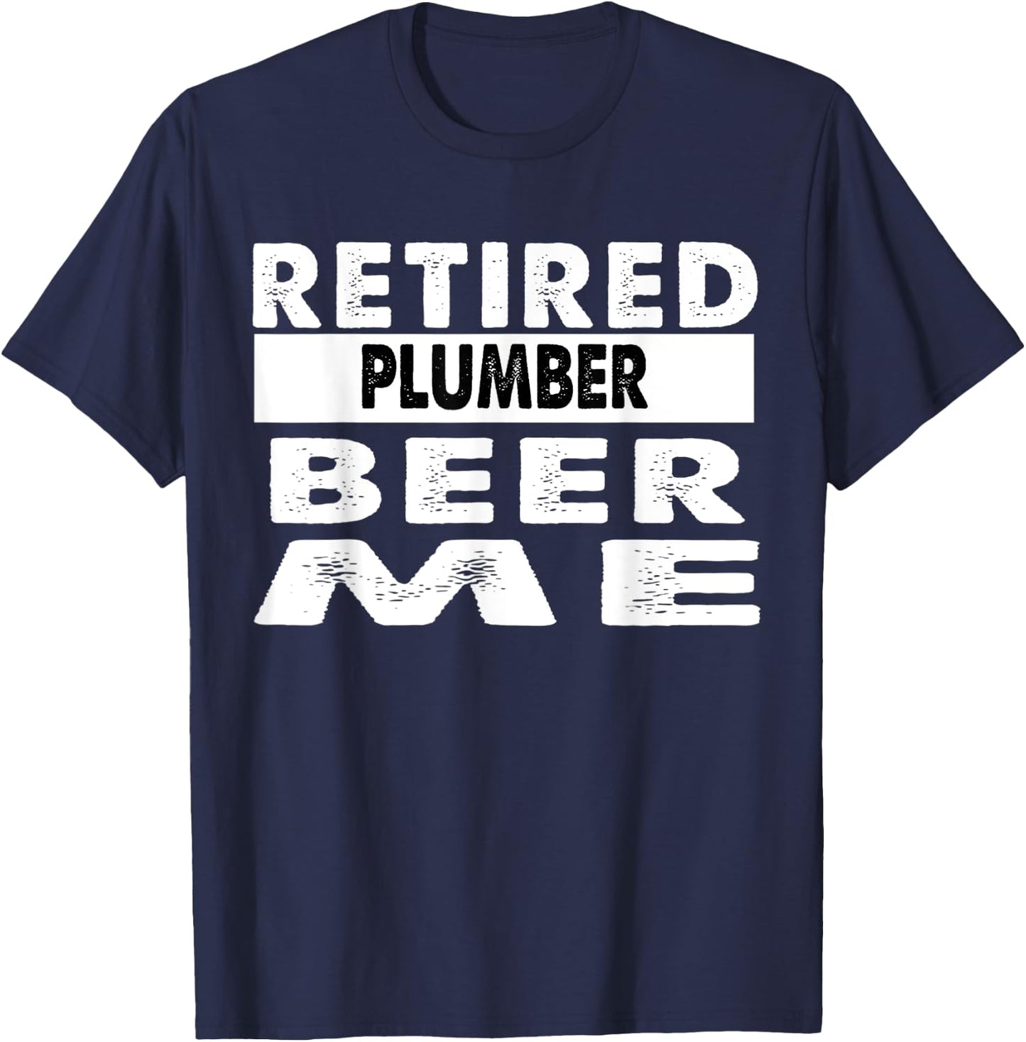Retired Plumber Beer Me Retirement Gift T-Shirt - T-Shirt | Navy