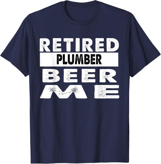 Retired Plumber Beer Me Retirement Gift T-Shirt - T-Shirt | Navy
