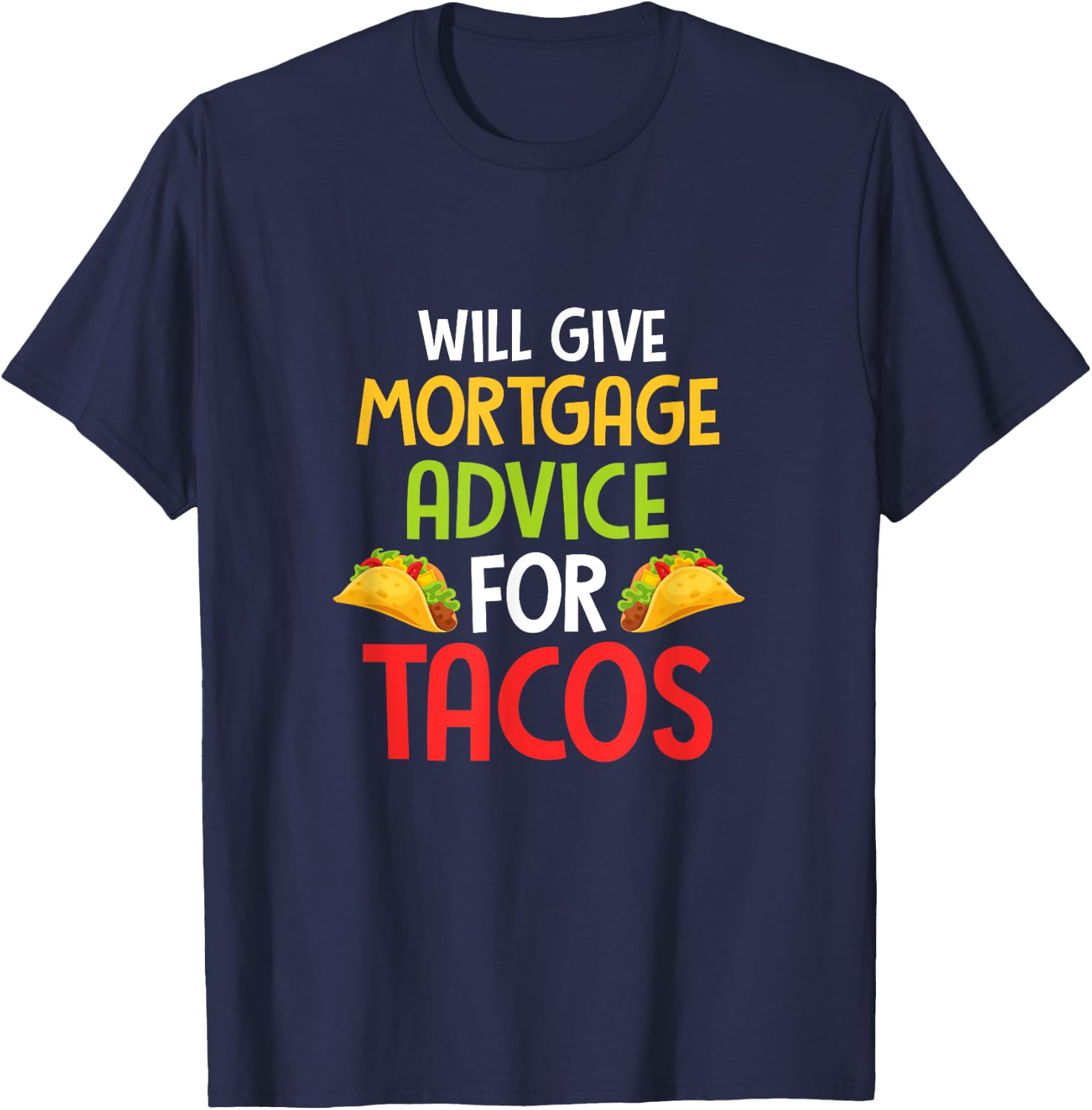 Will give mortgage advice for tacos joke saying Design T-Shirt - T-Shirt | Navy