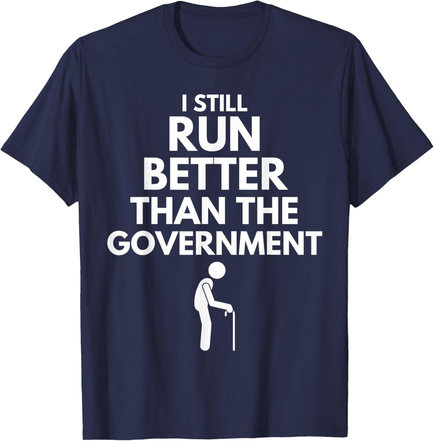 I Still Run Better Than The Government - Funny Walking Stick T-Shirt - T-Shirt | Navy