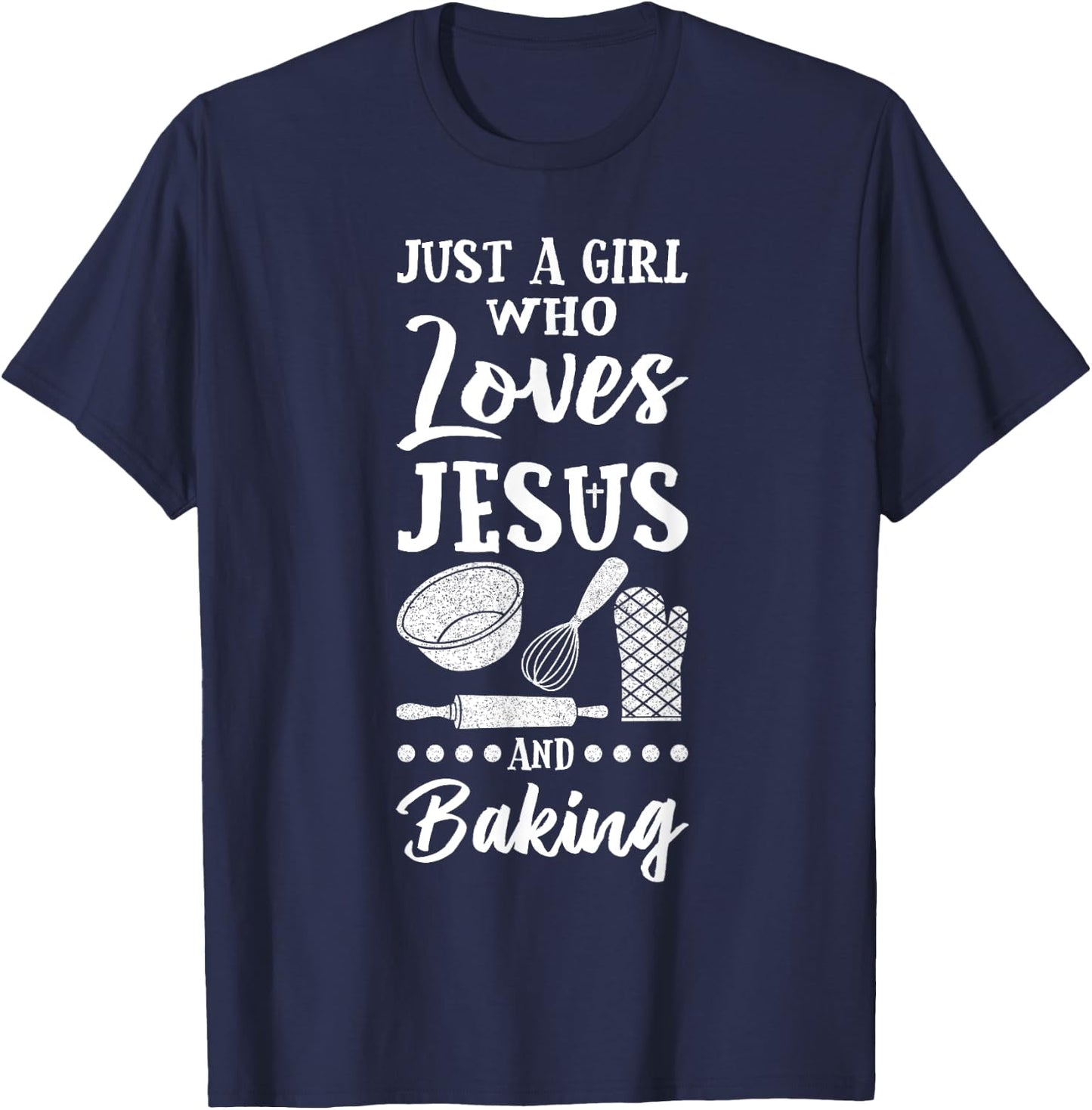 Just A Girl Who Loves Jesus And Baking Christian Baker T-Shirt - T-Shirt | Navy