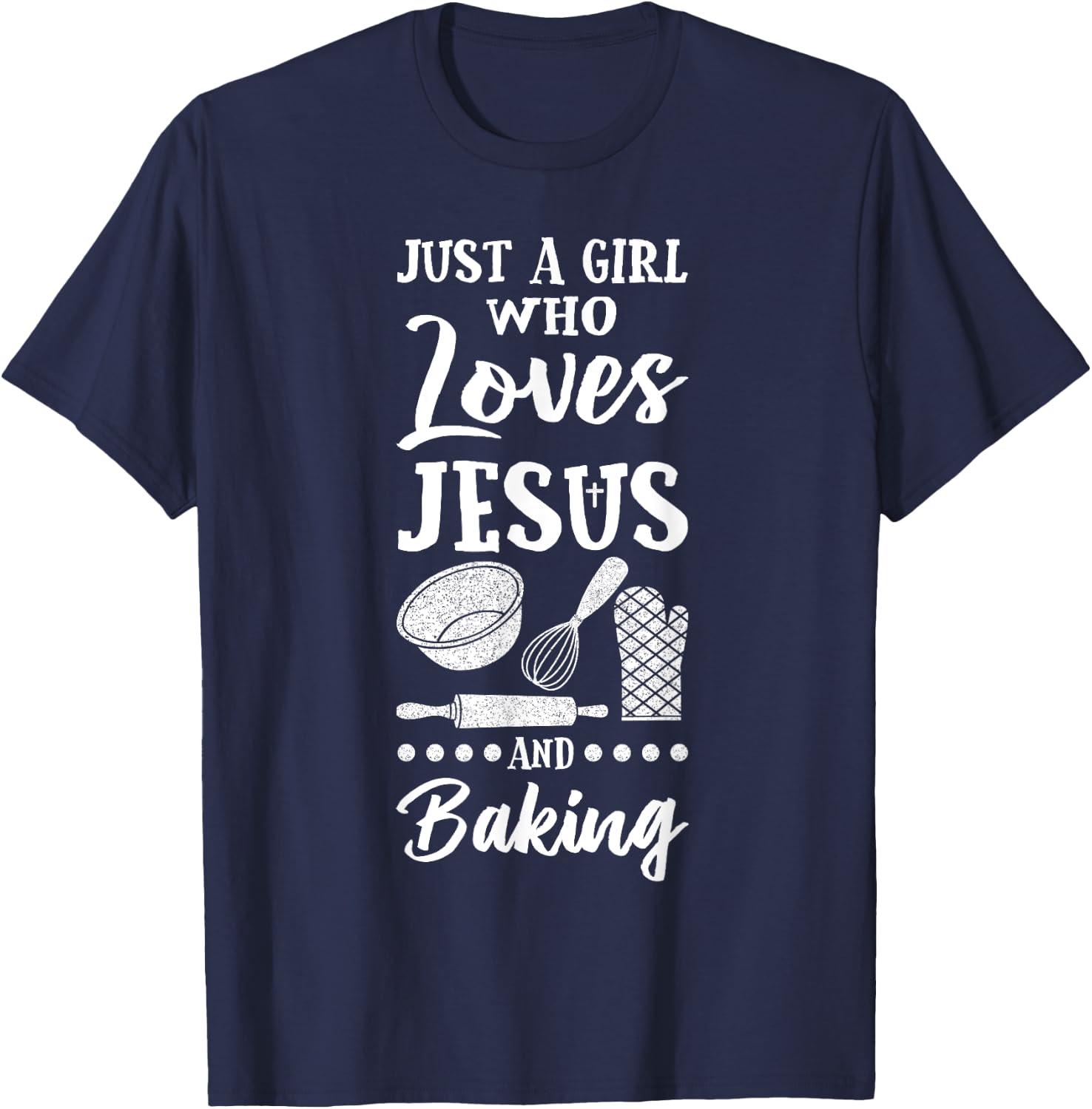 Just A Girl Who Loves Jesus And Baking Christian Baker T-Shirt - T-Shirt | Navy