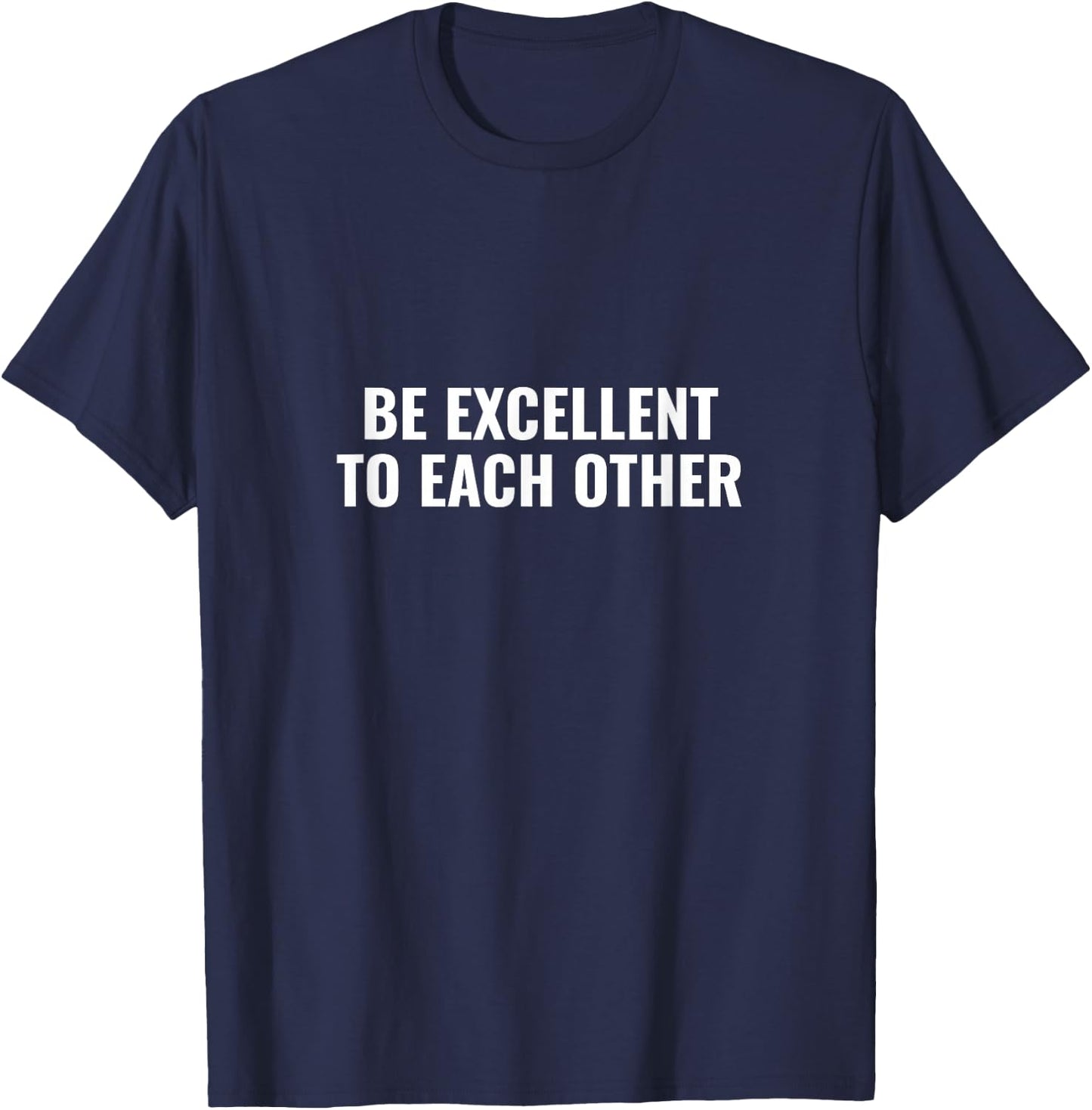 Be excellent to each other T-Shirt - T-Shirt | Navy