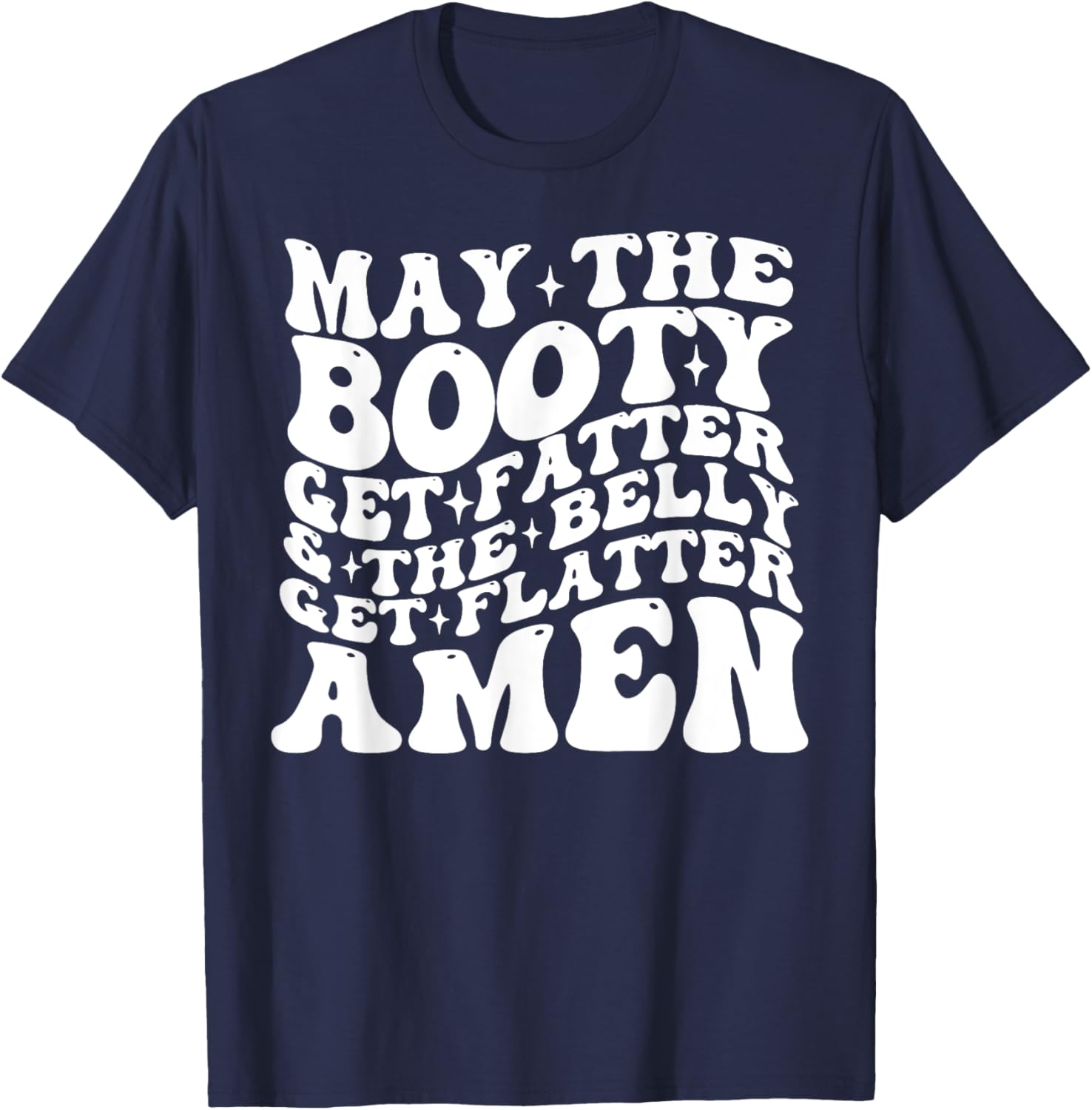 May The Booty Get Fatter And The Belly Get Flatter Amen T-Shirt - T-Shirt | Navy