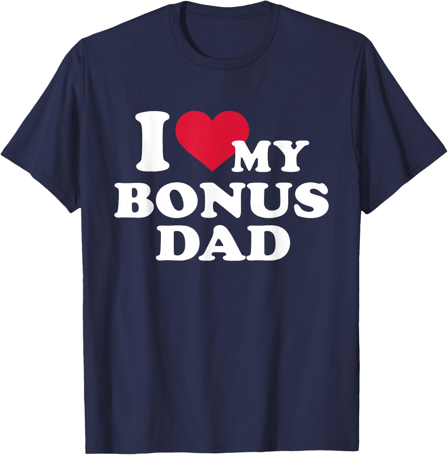 I love my bonus dad for stepchild T-Shirt - T-Shirt | Navy
