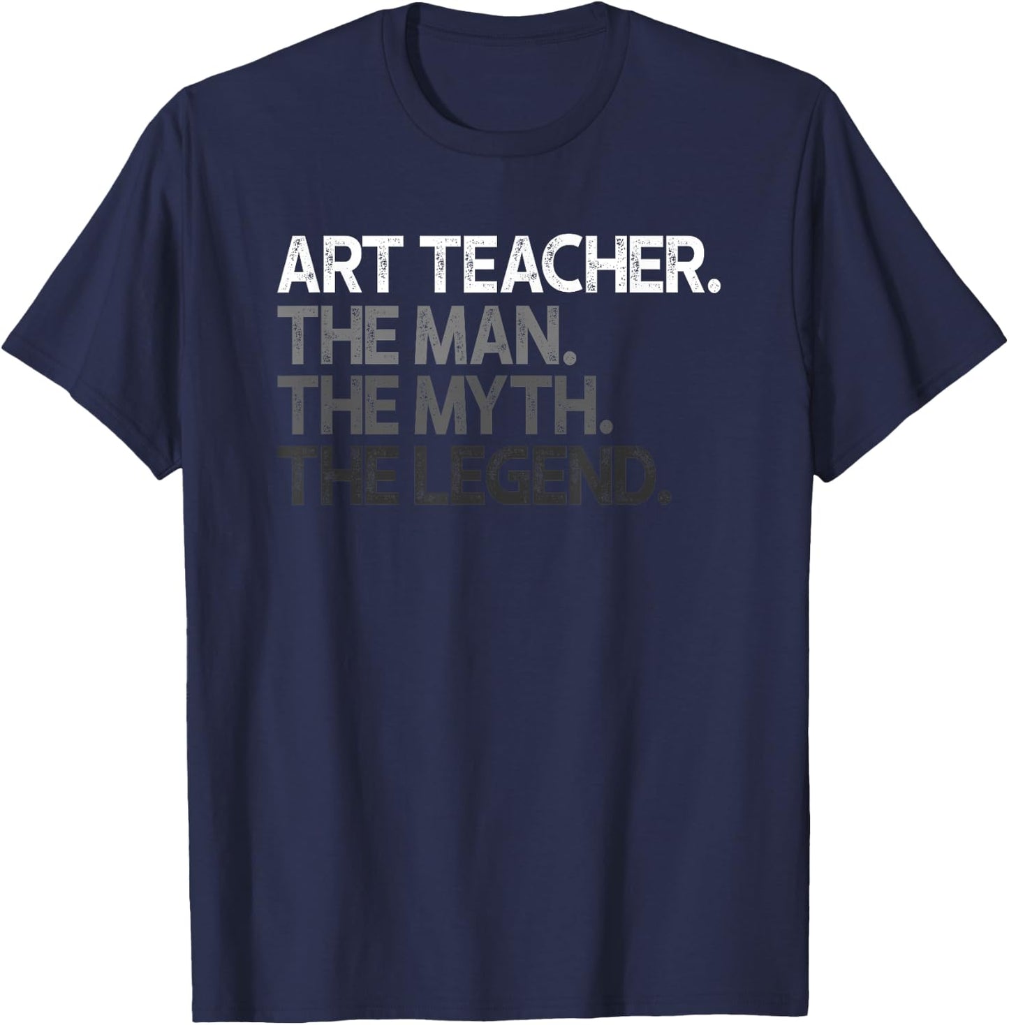 Art Teacher The Man Myth Legend Gift T-Shirt - T-Shirt | Navy