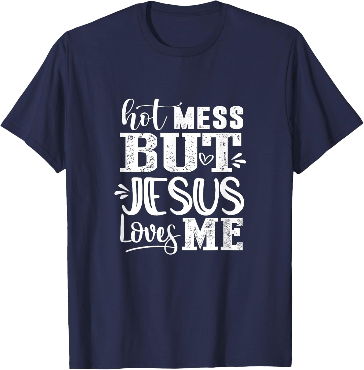 Hot Mess But Jesus Loves Me Funny Christian Faith Jesus God T-Shirt - T-Shirt | Navy