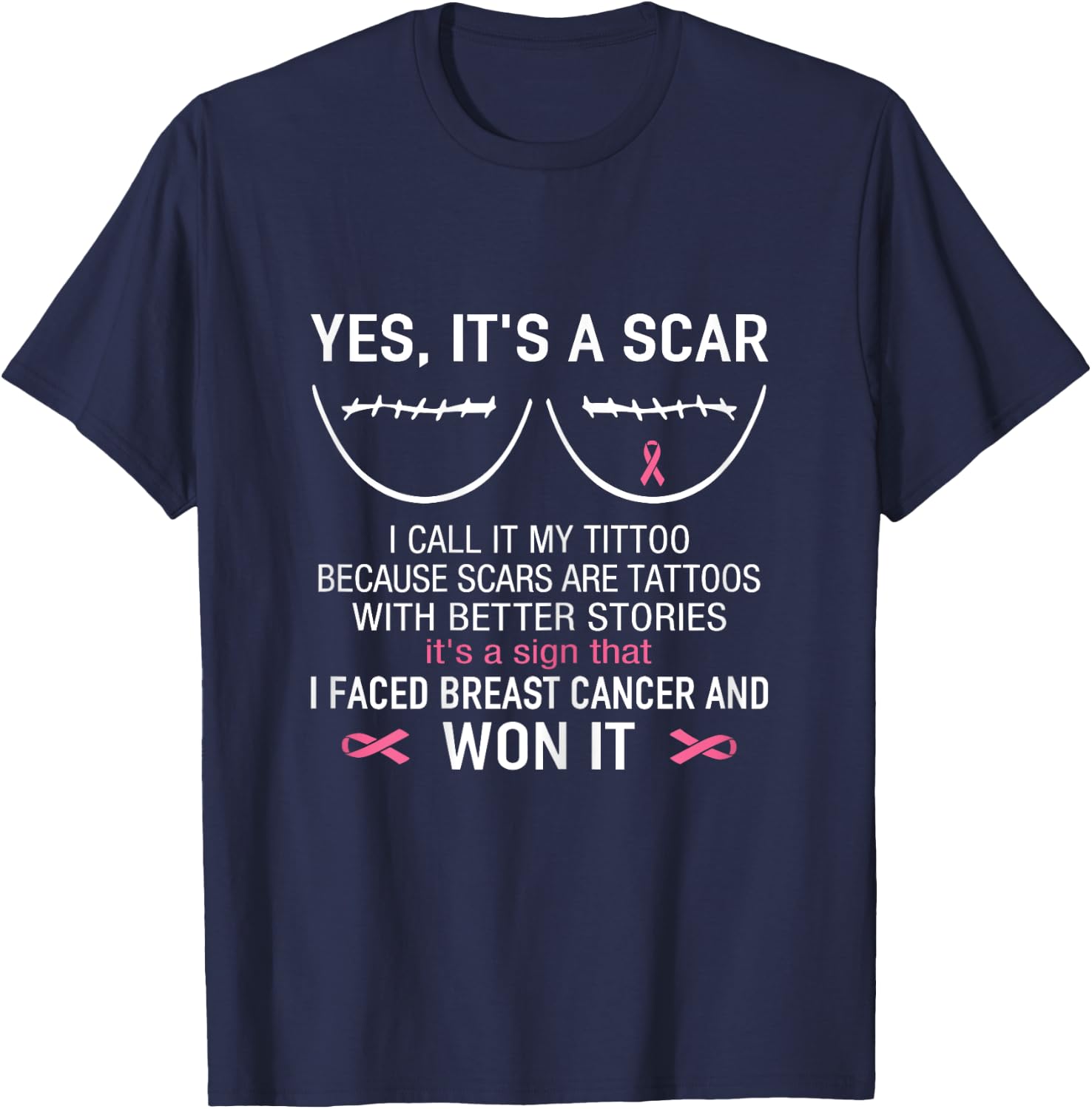 Yes It's A Scar I Faced Breast Cancer And Won It T-Shirt - T-Shirt | Navy