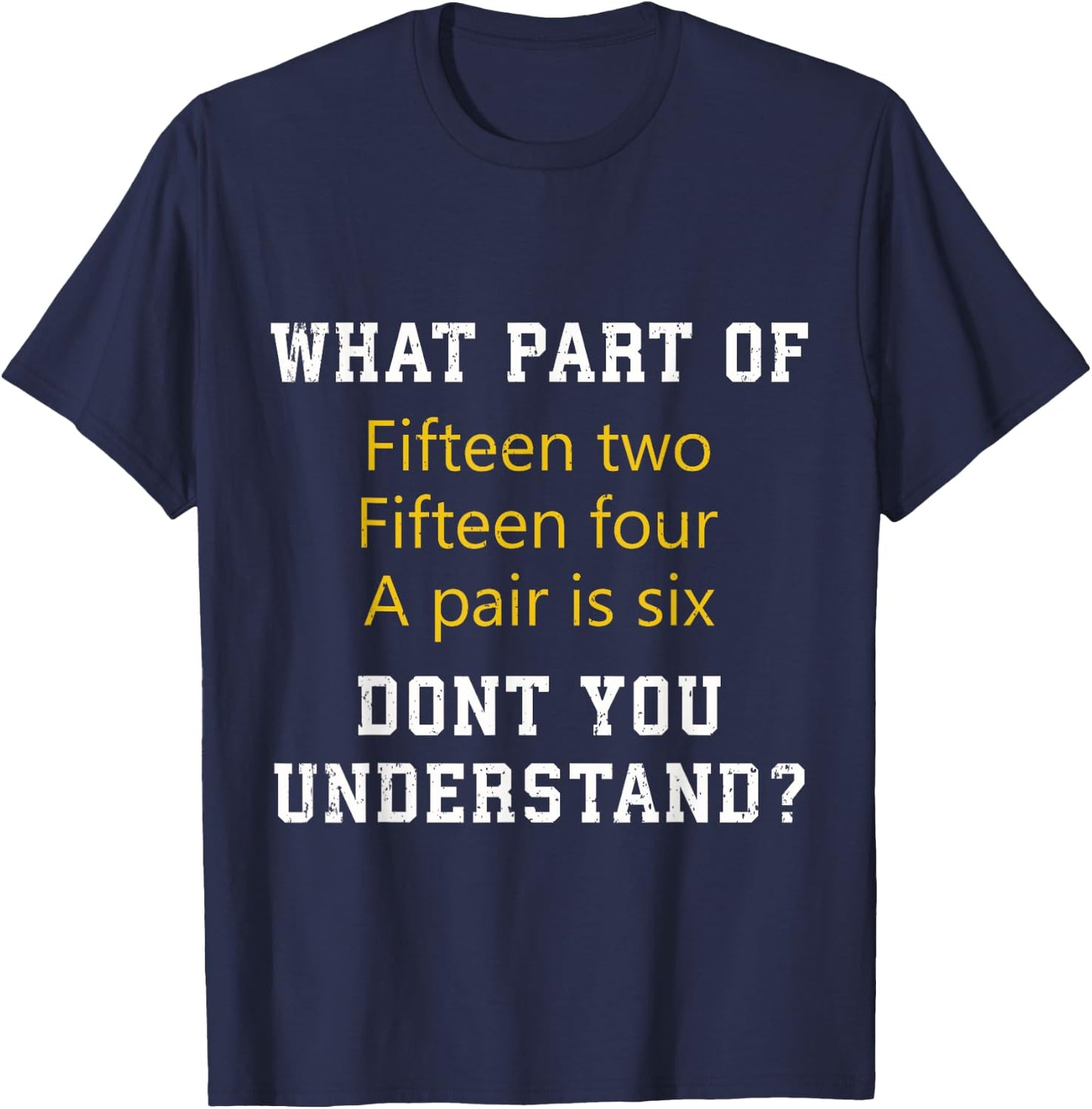 Fifteen Two Fifteen Four A pair is Six Funny Cribbage Game T-Shirt - T-Shirt | Navy