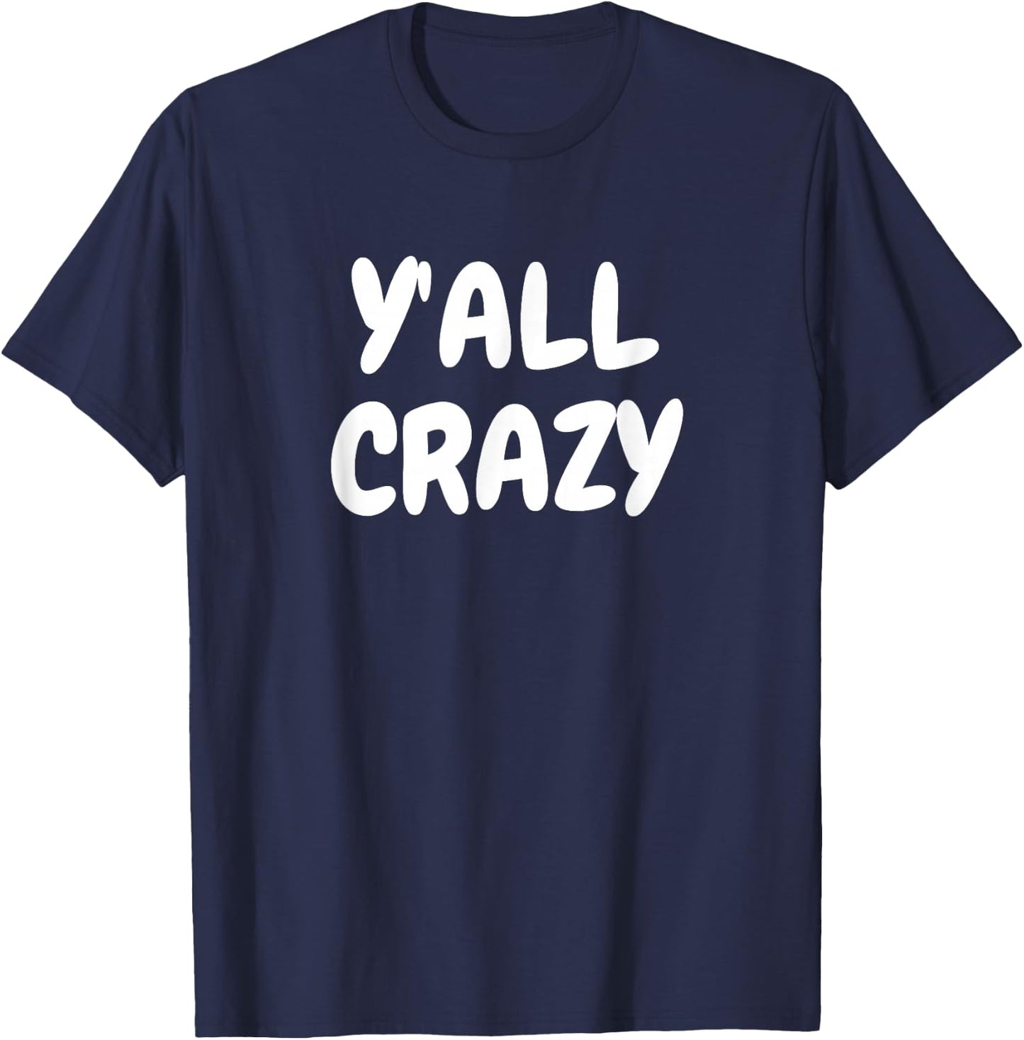 Y'all Crazy fun happy T-Shirt - T-Shirt | Navy
