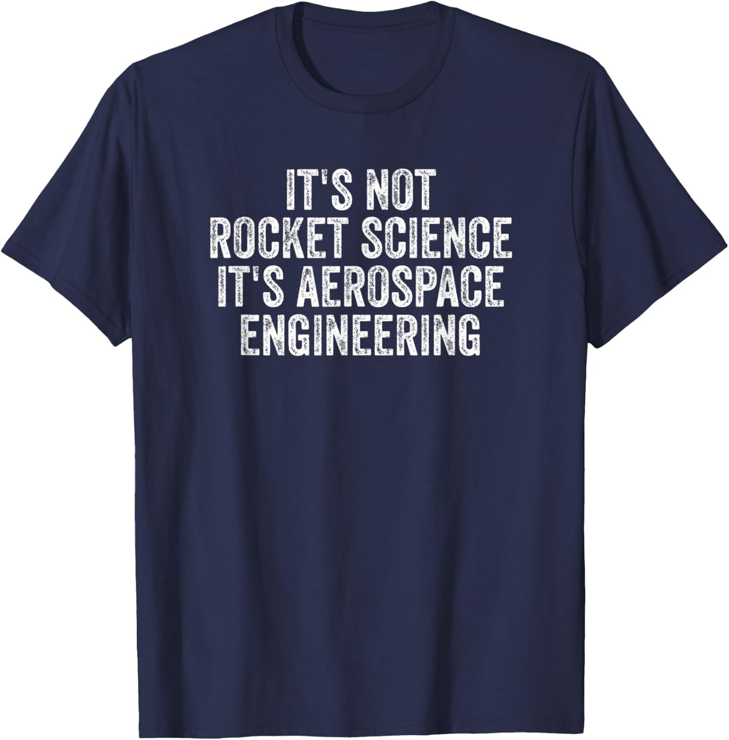 It's Not Rocket Science It's Aerospace Engineering T-Shirt - T-Shirt | Navy