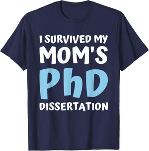 I Survived My Moms Phd Dissertation College Graduation 2021 T-Shirt - T-Shirt | Navy