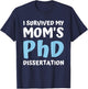 I Survived My Moms Phd Dissertation College Graduation 2021 T-Shirt - T-Shirt | Navy