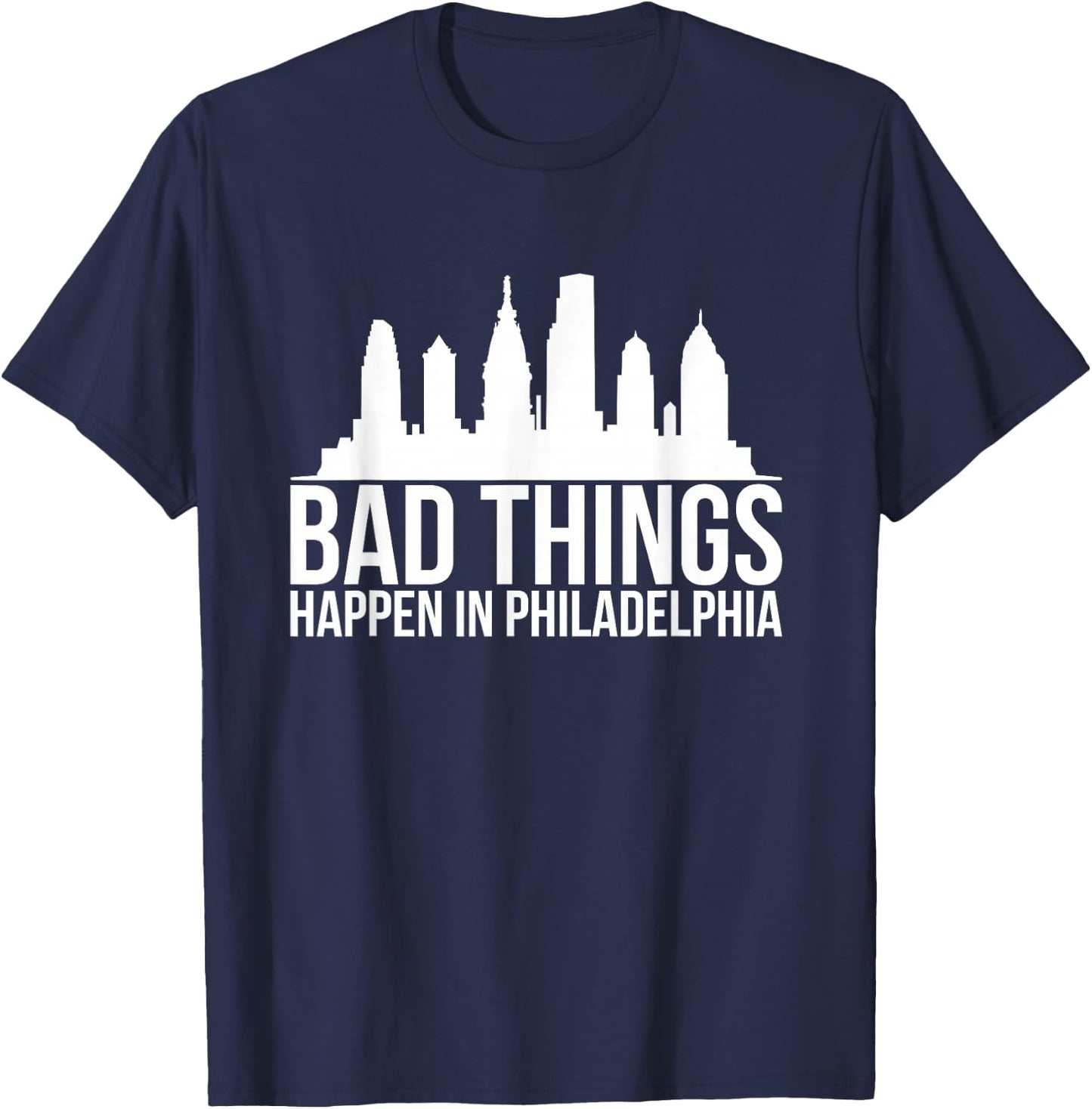 Bad Things Happen in Philadelphia T-Shirt - T-Shirt | Navy