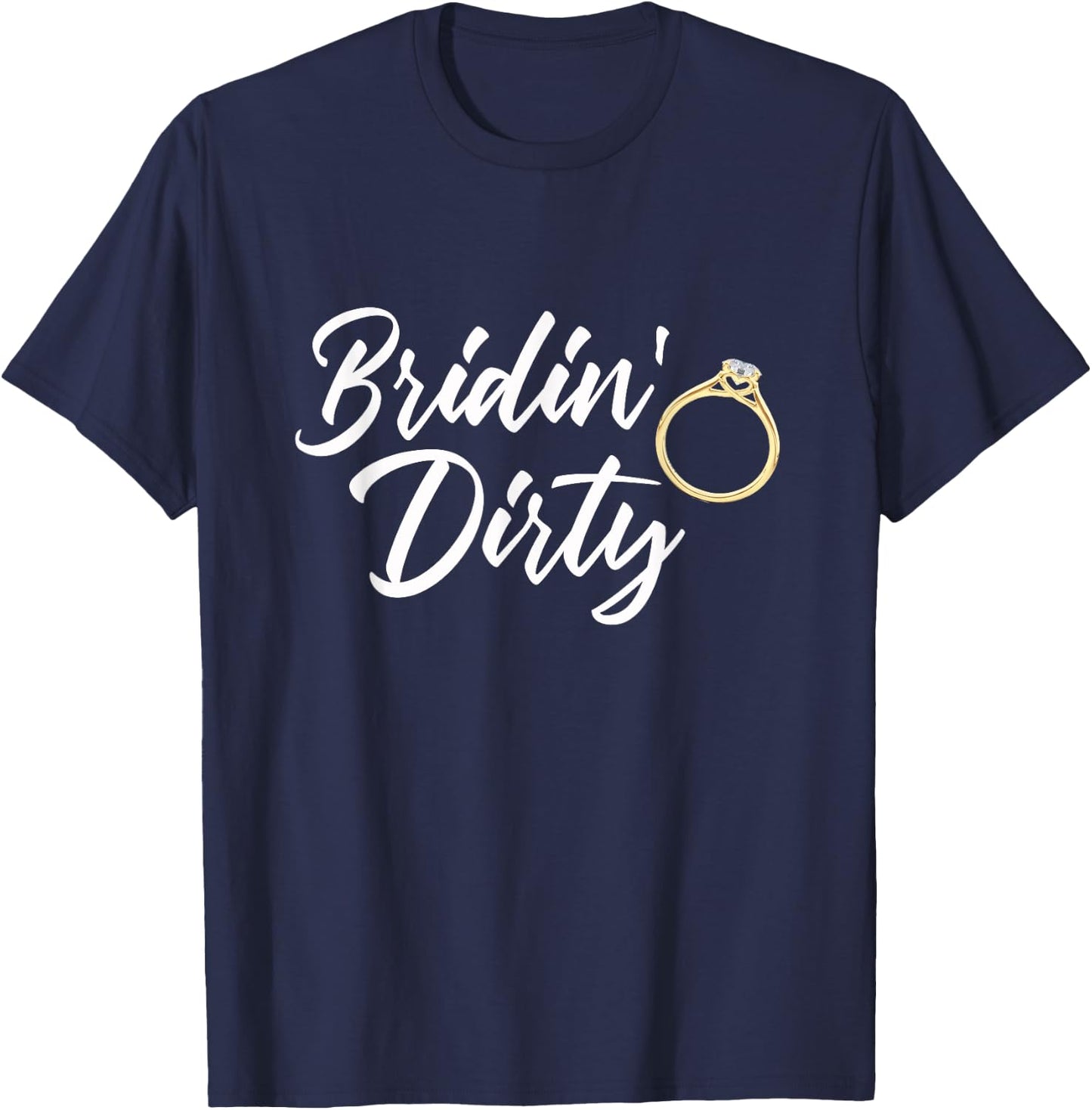 Bridin Dirty Bride Wife Bachelorette Party - Funny Gift T-Shirt - T-Shirt | Navy