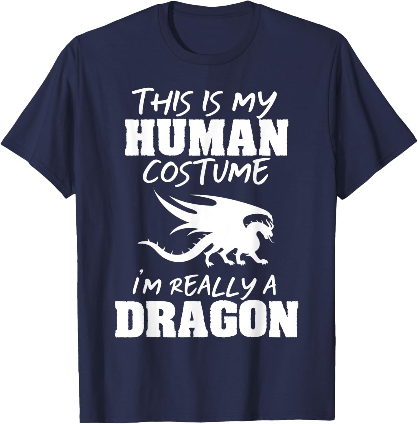 This Is My Human Costume I'm Really A Dragon Funny Gift T-Shirt - T-Shirt | Navy