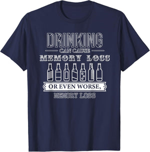 Drinking Can Cause Memory Loss or Even Worse, Memory Loss T-Shirt - T-Shirt | Navy